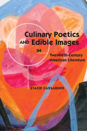 Cover of Culinary Poetics and Edible Images in Twentieth-Century American Literature