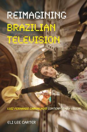 Cover of the book Reimagining Brazilian Television by Marilyn M. Cooper
