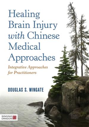 Cover of the book Healing Brain Injury with Chinese Medical Approaches by Dennis McCarthy