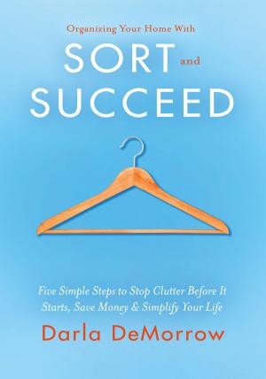Cover of the book Organizing Your Home with SORT and SUCCEED by Denise Nye-Ward