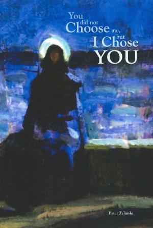 Cover of the book You Did Not Choose Me, But I Chose You by Michael Youngblood