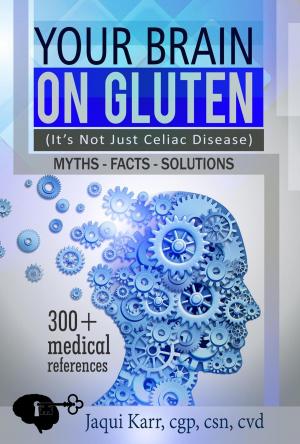 Cover of the book Your Brain on Gluten (It’s Not Just Celiac Disease) Myths - Facts - Solutions by Jenny Davis