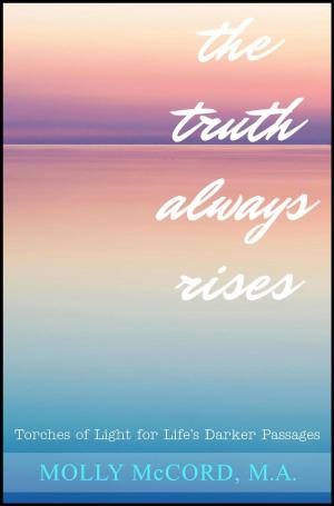 Cover of the book The Truth Always Rises: Torches of Light for Life's Darker Passages by Lizzie Arnold
