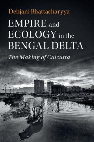 Cover of the book Empire and Ecology in the Bengal Delta by Thomas A. Brady Jr.