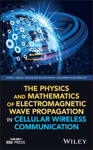 Cover of the book The Physics and Mathematics of Electromagnetic Wave Propagation in Cellular Wireless Communication by Mary Jane Sterling