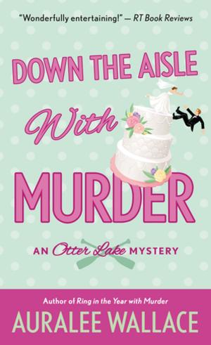 Cover of the book Down the Aisle with Murder by Megan Crane