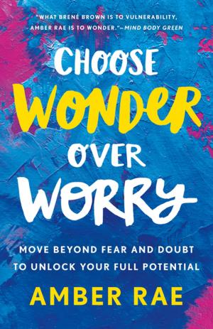 Cover of the book Choose Wonder Over Worry by David Scadden, Michael D'Antonio