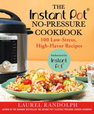 Cover of the book The Instant Pot ® No-Pressure Cookbook by Con Lehane