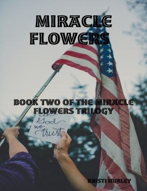 Cover of the book Miracle Flowers Book Two of Miracle Happened by Geoff Needle