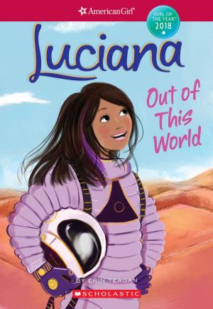 Book cover of Luciana: Out of This World (American Girl: Girl of the Year 2018, Book 3)
