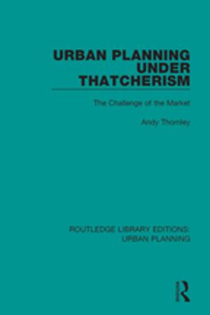 Cover of the book Urban Planning Under Thatcherism by Leandro Rodriguez Medina