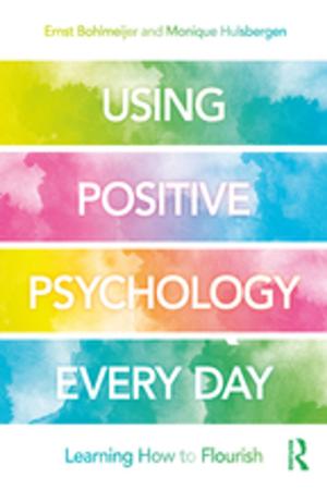 Cover of the book Using Positive Psychology Every Day by Chris Gratton, Dongfeng Liu, Girish Ramchandani, Darryl Wilson