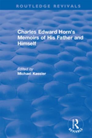 Cover of the book Routledge Revivals: Charles Edward Horn's Memoirs of His Father and Himself (2003) by Harvey Bertcher, Alice E Lamont, Linda Farris Kurtz