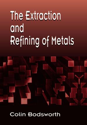 Cover of the book The Extraction and Refining of Metals by 