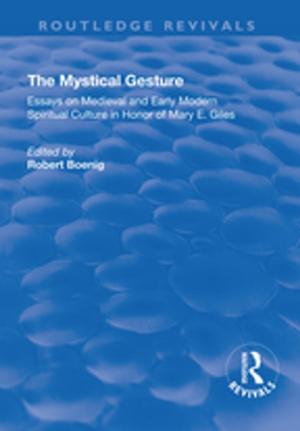 Cover of the book The Mystical Gesture: Essays on Medieval and Early Modern Spiritual Culture in Honor of Mary E.Giles by Victoria Grace