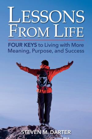 bigCover of the book Lessons from Life: Four Keys to Living with More Meaning, Purpose, and Success by 