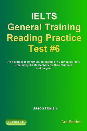 Book cover of IELTS General Training Reading Practice Test #6. An Example Exam for You to Practise in Your Spare Time. Created by IELTS Teachers for their students, and for you!