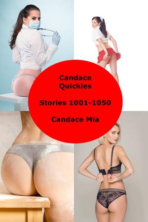 Cover of the book Candace Quickies: Stories 1001-1050 by Candace Mia