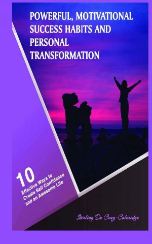 Cover of the book Powerful, Motivational Success Habits and Personal Transformation: 10 Effective Ways to Create Self Confidence and an Awesome Life by Chandra Alexander