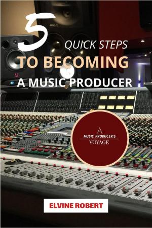 Cover of the book 5 Quick Steps to Becoming a Music Producer by R L Butler