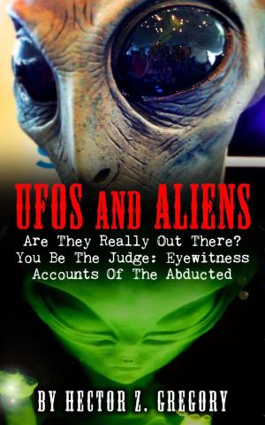 Book cover of UFOs And Aliens: Are They Really Out There? You Be The Judge: Eyewitness Accounts Of The Abducted