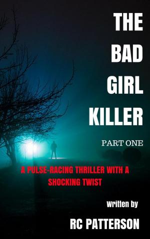Cover of the book The Bad Girl Killer: A Pulse-Racing Thriller with a Shocking Twist (Part One) by Dharma Dev