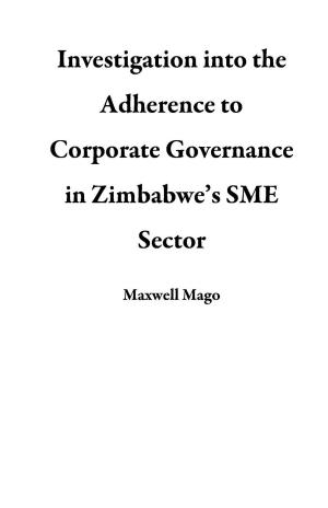 Cover of the book Investigation into the Adherence to Corporate Governance in Zimbabwe’s SME Sector by Russell John White, Alexander Milne