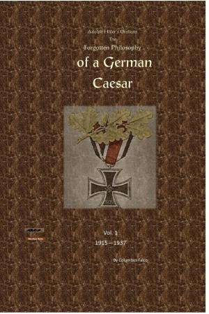 Book cover of Adolph Hitler’s Orations Forgotten Philosophy of the German Caesar © Volume 1 1915-1938