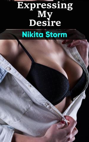 Cover of the book Expressing My Desire (Hucow Lactation Age Gap Milking Breast Feeding Adult Nursing Age Difference XXX Erotica) by Nikita Storm