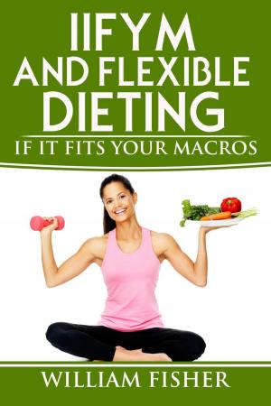 Book cover of IIFYM and Flexible Dieting: If It Fits Your Macros