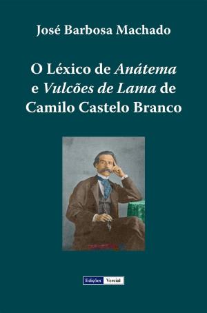 Cover of the book O Léxico de Anátema e Vulcões de Lama de Camilo Castelo Branco by José Leon Machado