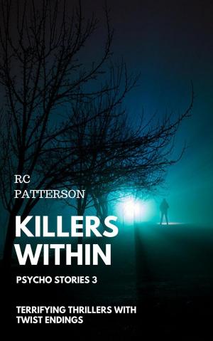 Cover of the book Killers Within: Terrifying Thrillers with Twist Endings by Rex Burns