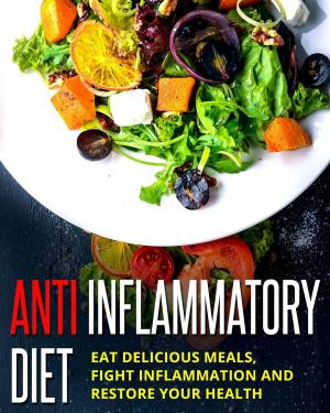 Cover of the book Anti Inflammatory Diet - Eat Delicious Meals, Fight Inflammation And Restore Your Health by Christian, Eugene, 1860-1930