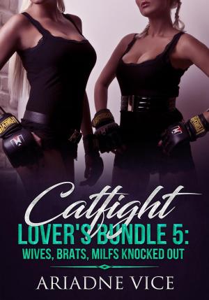 Cover of the book Catfight Lover's Bundle 5: Wives, Brats, MILFs Knocked Out by Gracie Lacewood