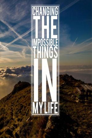 Cover of the book Changing The Impossible Things In My Life by Abd-Allâh ibn ‘Abd-Allâh