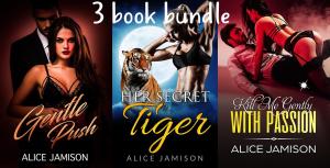 Cover of the book Gentle Push, Her Secret Tiger, Kill Me Gently With Passion 3 Book Bundle by Alice Jamison