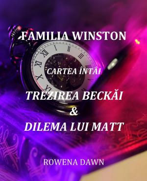 Cover of the book Familia Winston Cartea Întâi Trezirea Beckăi & Dilema Lui Matt by Lucian Arthur, Mira Popescu, Kate Van Der Meer, J.C. Cantin, Lillian Lee, Aleena Dumovski