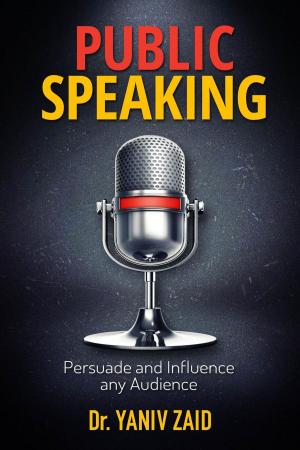 Cover of the book Public Speaking: Persuade And Influence Any Audience by Joanne Rodasta Wilshin