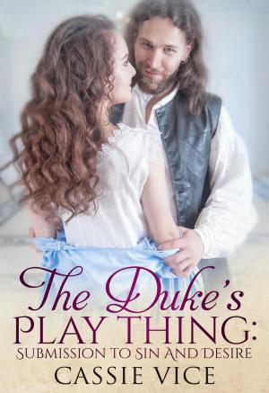 Cover of the book The Duke’s Play Thing: Submission To Sin And Desire by Catherine Johnson
