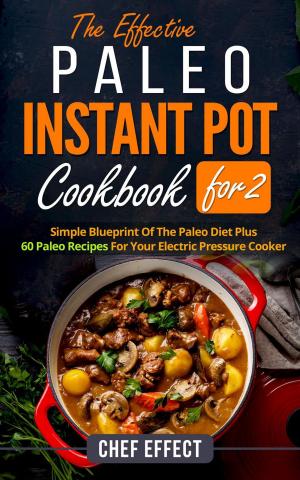 Cover of the book The Effective Paleo Instant Pot Coobook for 2 by Christopher J. Perkins