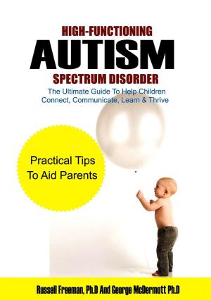 Book cover of High-Functioning Autism Spectrum Disorder: The Ultimate Guide to Help Children Connect, Communicate, Learn & Thrive