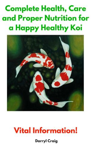 Book cover of Complete Health, Care and Proper Nutrition for a Happy Healthy Koi