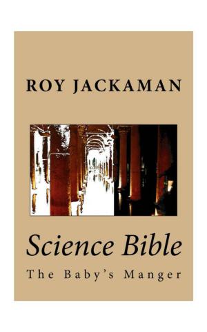 Cover of the book Science Bible - The Baby's Manger by Roy Jackaman