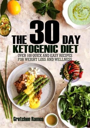 Book cover of The 30 Day Ketogenic Diet: Over 100 quick and easy recipes to weight loss and wellness