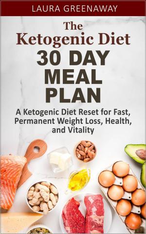 Cover of The Ketogenic Diet 30 Day Meal Plan: A Ketogenic Diet Reset for Fast, Permanent Weight Loss, Health, and Vitality