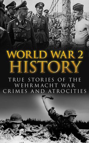 Book cover of World War 2 History: True Stories of the Wehrmacht War Crimes and Atrocities
