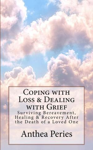 Book cover of Coping with Loss & Dealing with Grief: Surviving Bereavement, Healing & Recovery After the Death of a Loved One