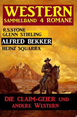 Cover of the book Western Sammelband 4 Romane - Die Claim-Geier und andere Western by Alfred Wallon, Leslie West