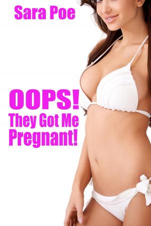 Cover of the book Oops! They Got Me Pregnant! by Sara Poe