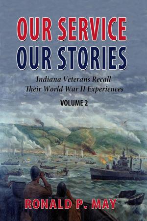 Cover of the book Our Service, Our Stories - Indiana Veterans Recall Their World War II Experiences by Russell Croft